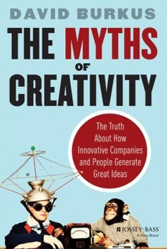 The Myths of Creativity:  The Truth about How Innovative Companies and People Generate Great Ideas
