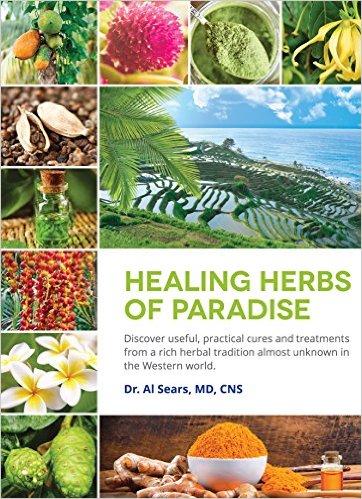 Healing Herbs of Paradise: Discover Useful, Practical Cures and Treatments from a Rich Herbal Tradition Almost Unknown in the Western World