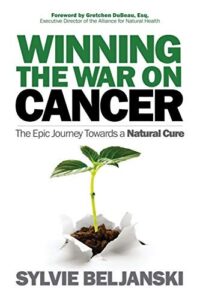 Winning the War on Cancer: The Epic Journey Towards a Natural Cure