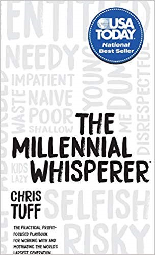 The Millennial Whisperer: The Practical, Profit-Focused Playbook for Working With and Motivating the World’s Largest Generation