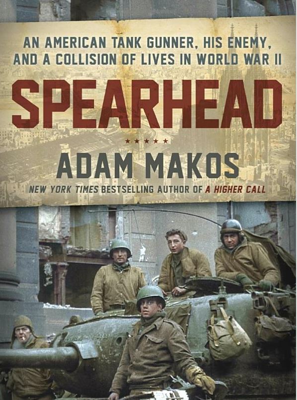 Spearhead: An American Tank Gunner, His Enemy, and a Collision of Lives in World War II