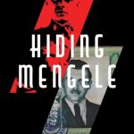 Hiding Mengele: How a Nazi Network Harbored the Angel of Death